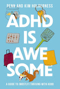 ADHD Is Awesome: A Guide to (Mostly) Thriving with ADHD