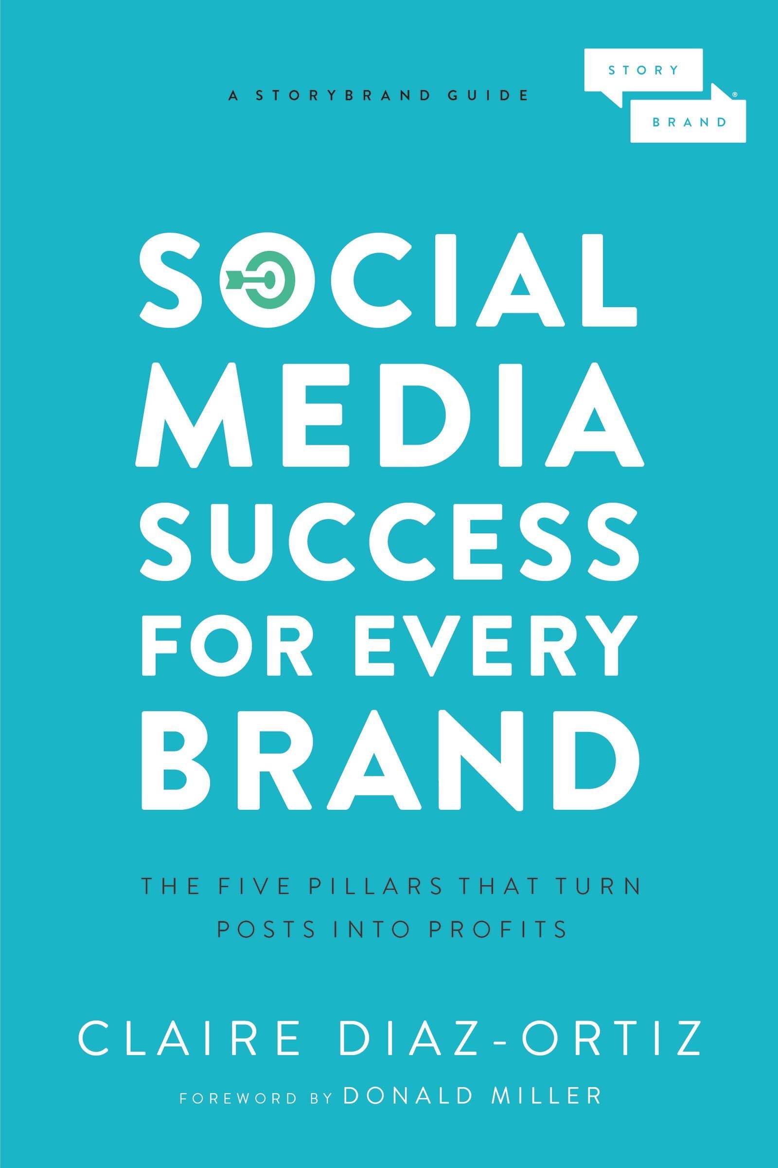 SOCIAL MEDIA Social Media Success for Every Brand: The Five StoryBrand Pillars That Turn Posts Into ProfitsFOR EVERY BRAND