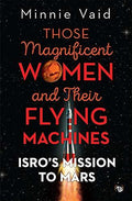 ISRO'S Magnificent Women And Their Flying Machines