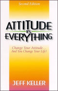 Attitude Is Everything: Change Your Attitude... and You Change Your Life!