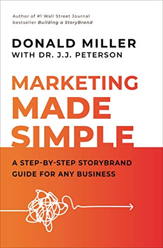 Marketing Made Simple: A Step-By-Step Storybrand Guide for Any Business