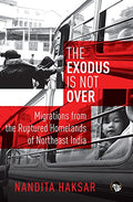 Exodus Is Not Over: Migrations From The Ruptured Homelands Of Northeast India