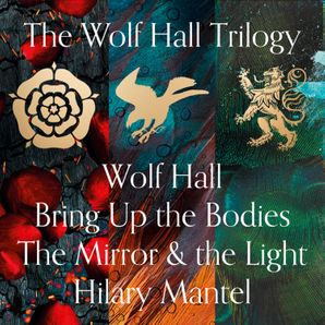 Wolf Hall Trilogy- Wolf Hall, Bring Up the Bodies and The Mirror and the Light