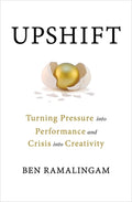 Upshift: Turning Pressure into Performance and Crisis into Creativity