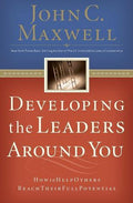 Developing the Leaders Around You: How to Help Others Reach Their Full Potential