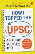 How I Topped the UPSC and How You Can Too: What It Really Takes to Crack the World's Toughest Exam