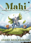 Mahi : The Elephant Who Flew Over The Blue Mountains