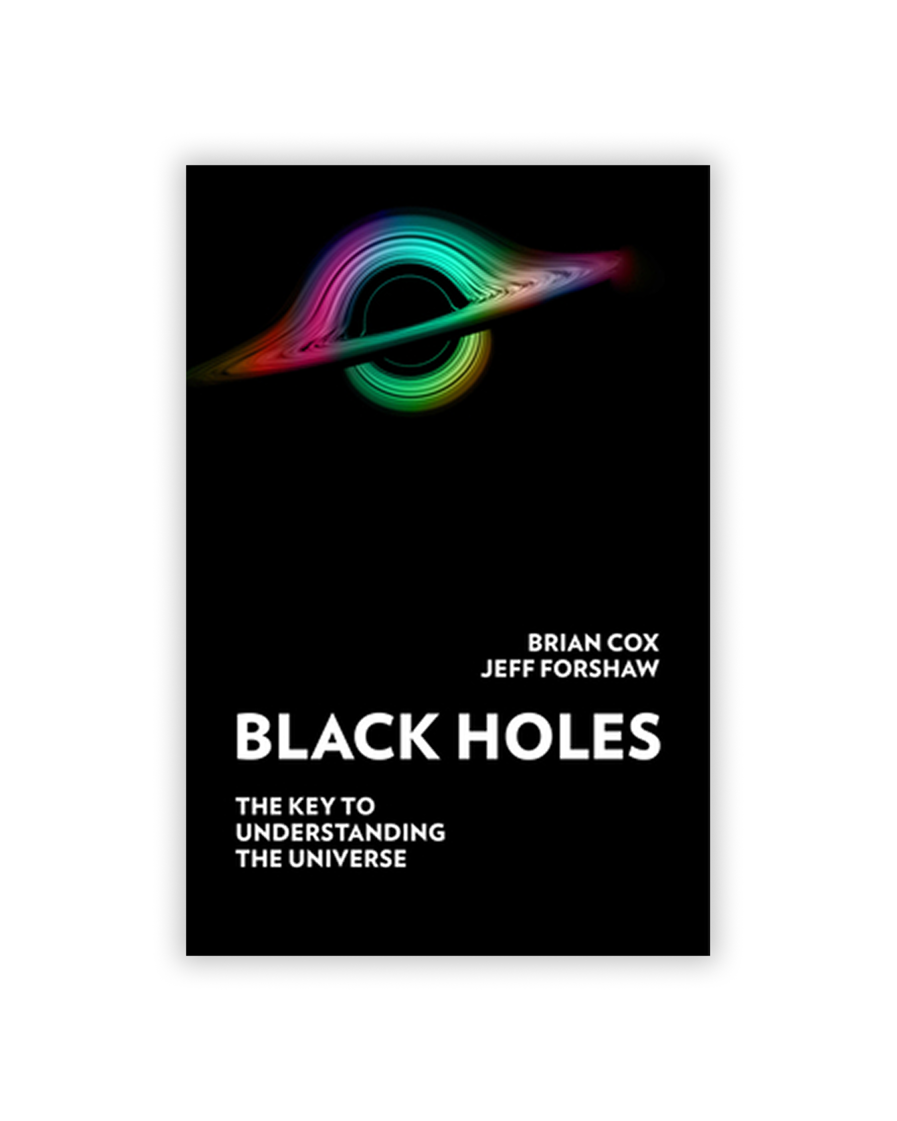 Black Holes: The Key to Understanding the Universe