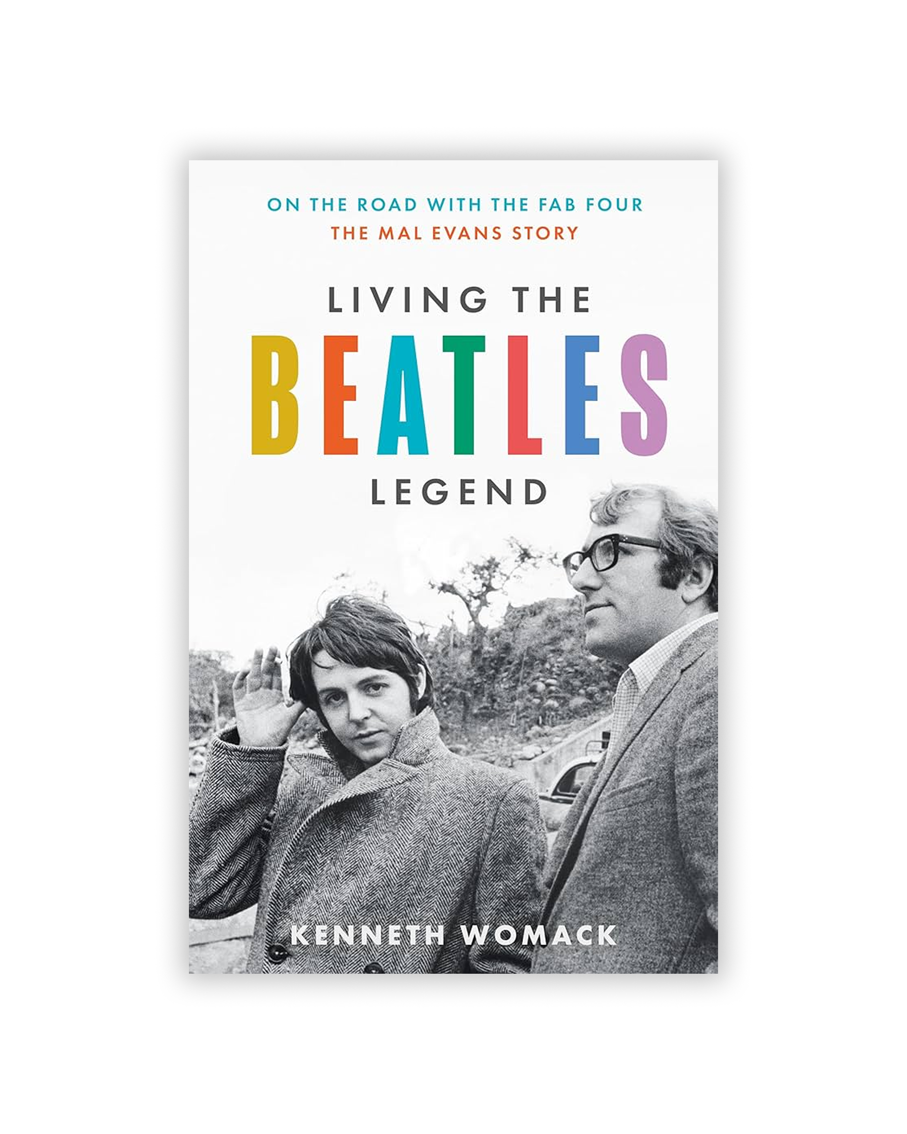 Living the Beatles Legend: The Untold Story of Mal Evans―The Untold Story of the Beatles' Roadie